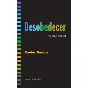 Desobedecer, pequeño manual, escrito por Xavier Renou, traducido por Desazkundea, con el prólogo de Enric Duran
